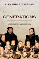 Generations : Age, Ancestry, and Memory in the English Reformations-9780198854036