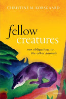 Fellow Creatures : Our Obligations to the Other Animals-9780198854876