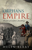 Orphans of Empire : The Fate of London's Foundlings-9780198860297