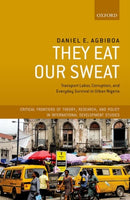 They Eat Our Sweat : Transport Labor, Corruption, and Everyday Survival in Urban Nigeria-9780198861546