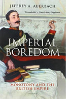 Imperial Boredom : Monotony and the British Empire-9780198861966