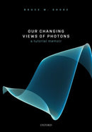 Our Changing Views of Photons : A Tutorial Memoir-9780198862857