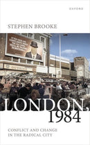 London, 1984 : Conflict and Change in the Radical City-9780198862888