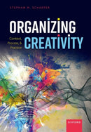 Organizing Creativity : Context, Process, and Practice-9780198864141