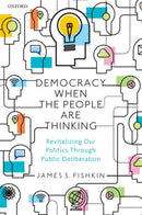 Democracy When the People Are Thinking : Revitalizing Our Politics Through Public Deliberation-9780198865186