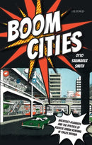 Boom Cities : Architect Planners and the Politics of Radical Urban Renewal in 1960s Britain-9780198865193