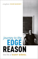 Journey to the Edge of Reason : The Life of Kurt Godel-9780198866435