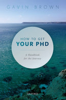 How to Get Your PhD : A Handbook for the Journey-9780198866923