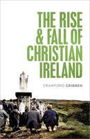 The Rise and Fall of Christian Ireland-9780198868187