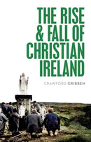 The Rise and Fall of Christian Ireland-9780198868262