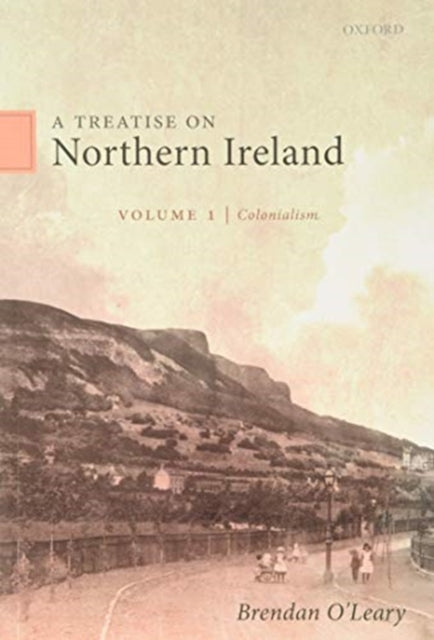 A Treatise on Northern Ireland, Volume I : Colonialism-9780198869801