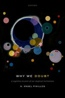 Why We Doubt : A Cognitive Account of Our Skeptical Inclinations-9780198871965