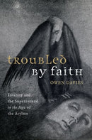 Troubled by Faith : Insanity and the Supernatural in the Age of the Asylum-9780198873006