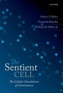 The Sentient Cell : The Cellular Foundations of Consciousness-9780198873211