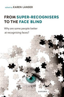 From Super Recognisers to the Face Blind : Why are some people better at recognising faces?-9780198874348