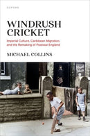 Windrush Cricket : Imperial Culture, Caribbean Migration, and the Remaking of Postwar England-9780198875703