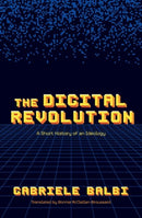 The Digital Revolution : A Short History of an Ideology-9780198875970