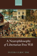 A Neurophilosophy of Libertarian Free Will-9780198876953