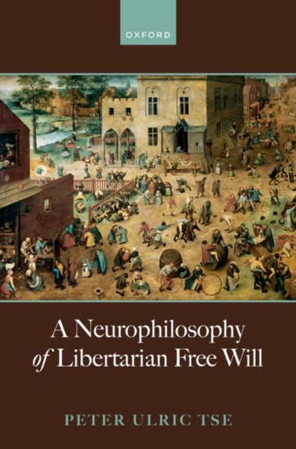 A Neurophilosophy of Libertarian Free Will-9780198876953