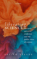 Liberating Science: The Early Universe, Evolution and the Public Voice of Science-9780198878551