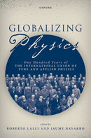 Globalizing Physics : One Hundred Years of the International Union of Pure and Applied Physics-9780198878681