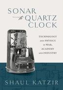 Sonar to Quartz Clock : Technology and Physics in War, Academy, and Industry-9780198878735