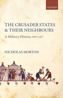 The Crusader States and their Neighbours : A Military History, 1099-1187-9780198878803