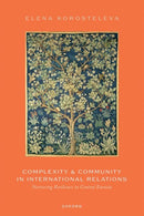 Complexity and Community in International Relations : Nurturing Resilience in Central Eurasia-9780198879268
