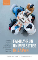 Family-Run Universities in Japan : Sources of Inbuilt Resilience in the Face of Demographic Pressure, 1992-2030-9780198879756