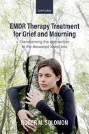 EMDR Therapy Treatment for Grief and Mourning : Transforming the Connection to the Deceased Loved One-9780198881360