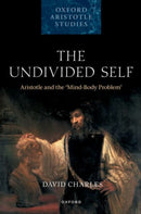 The Undivided Self : Aristotle and the 'Mind-Body Problem'-9780198882459
