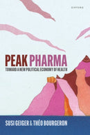 Peak Pharma : Toward a New Political Economy of Health-9780198884514
