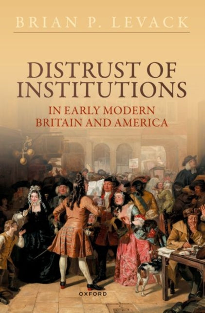 Distrust of Institutions in Early Modern Britain and America-9780198886358