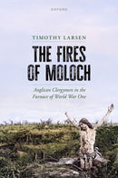 The Fires of Moloch : Anglican Clergymen in the Furnace of World War One-9780198887751