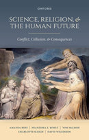 Science, Religion, and the Human Future : Conflict, Collusion, and Consequences-9780198889007