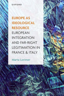 Europe as Ideological Resource : European Integration and Far Right Legitimation in France and Italy-9780198892366