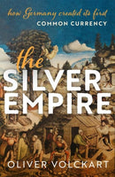 The Silver Empire : How Germany Created Its First Common Currency-9780198894483