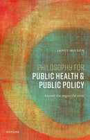 Philosophy for Public Health and Public Policy : Beyond the Neglectful State-9780198900580