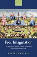 Free Imagination : The deep roots of creativity, freedom and meaning in the human brain and mind-9780198901181