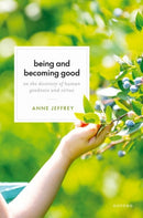 Being and Becoming Good : On the Diversity of Human Goodness and Virtue-9780198901815