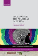 Looking for the Political in Africa : Historical Knowledge and Contemporary Struggles-9780198902454
