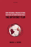 How Regional Organizations Sustain Authoritarian Rule : The Dictators' Club-9780198903604