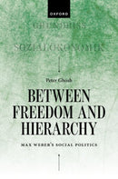 Between Freedom and Hierarchy : Max Weber's Social Politics-9780198907152