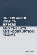Unexplained Wealth Orders and the UK's Anti-Corruption Regime-9780198907282