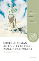 Greek and Roman Antiquity in First World War Poetry : Making Connections-9780198907886