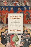 Heraldry in Urban Society : Visual Culture and Communication in Late Medieval England and Germany-9780198910275