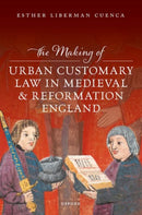The Making of Urban Customary Law in Medieval and Reformation England-9780198916772