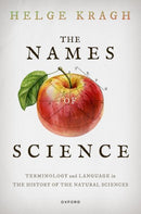 The Names of Science : Terminology and Language in the History of the Natural Sciences-9780198917441
