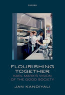 Flourishing Together : Karl Marx's Vision of the Good Society-9780198917700