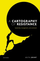 A Cartography of Resistance : Leadership, Management, and Command-9780198921745